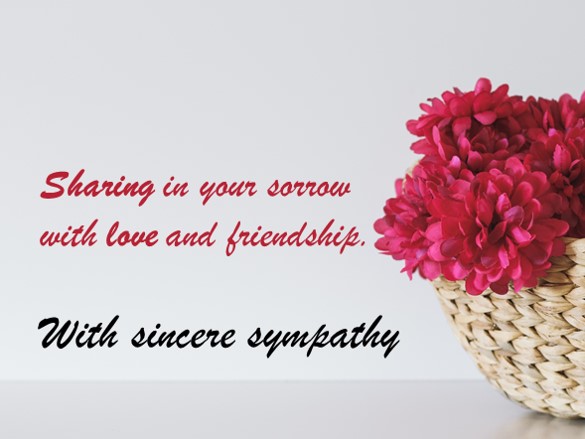 compassionate condolence message: Sharing in your sorrow with love and frienship. With Sincere Sympathy